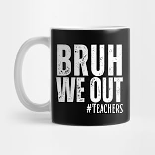 End Of School Year Teacher Summer Bruh We Out Teachers T-Shirt Mug